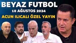 Beyaz Futbol 18 Ağustos 2024 Tek Parça  Acun Ilıcalı Özel Yayın [upl. by Katuscha]