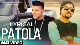 Patola Full Song with LYRICS  Guru Randhawa Feat Bohemia [upl. by Anehsat]