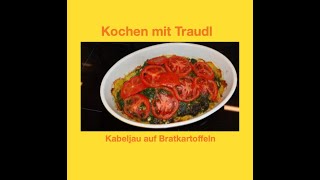 Leckeres Essen für alle Tage Kabeljau auf Bratkartoffeln von Kochen mit Traudl [upl. by Nilatak]