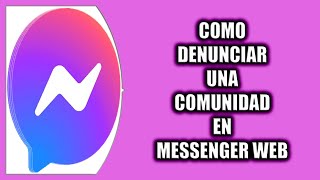 Cómo denunciar una comunidad en Messenger Web [upl. by Zed]