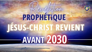 RÉVÉLATION PROPHÉTIQUE  JÉSUSCHRIST REVIENT AVANT 2030 [upl. by Xenophon]