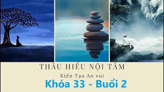 Thấu Hiểu Nội Tâm Khóa 33 Buổi 2  Thấu Hiểu Nội Tâm Kiến Tạo An Vui [upl. by Aiclid]