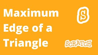 7 Finding maximum Edge of Triangle  Scratch Coding Practices amp challenging Tasks [upl. by Navoj]