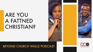 Are You A Fattened Christian  Beyond Church Walls Podcast  CITAM Church Online [upl. by Hsirk]