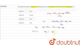 the total number of isomeric optically active monochloro derivative of isopentane is [upl. by Hsaniva]