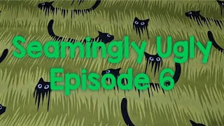 seamingly Ugly Episode 6 [upl. by Maiga]