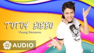 Vhong Navarro  Totoy Bibbo Audio 🎵  Totoy Bibbo [upl. by Hplar432]