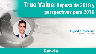 True Value Repaso de 2018 y perspectivas para 2019 [upl. by Etiuqram]