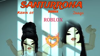 SANTURRONA ROBLOX Kenia os y la Juaqui  Roblox remix [upl. by Twedy908]