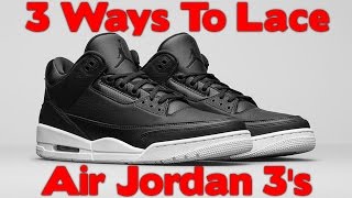 3 WAYS TO LACE Air Jordan 3s [upl. by Far]