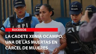 La cadete Xenia Ocampo una de las muertas en cárcel de mujeres [upl. by Nawuq]