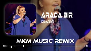 Kibariye  Arada Bir Bende Kadere Küsüyorum  MKM Remix [upl. by Avrenim]