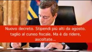 Nuovo decreto Stipendi più alti da agosto taglio al cuneo fiscale Ma è da ridere ascoltate [upl. by Atinauq]