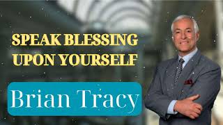 SPEAK BLESSING UPON YOURSELF  Brian Tracys Success Secrets [upl. by Averyl]