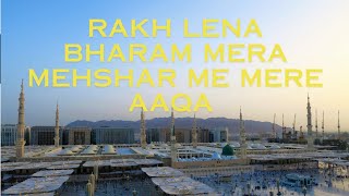 rakh lena bharam mera mehshar me mere aaqa [upl. by Nesnaj81]