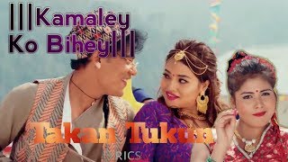 New Nepali movie Kamaley Ko Bihey song Takan Tukun 2017 Super hit song lyrics [upl. by Nnyleimaj503]