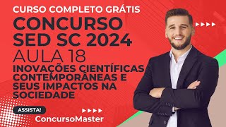 Aula 18 Conhecimentos Gerais 🔬 Inovações Científicas e Seus Impactos para o Concurso SED SC 2024 🚀 [upl. by Barram]