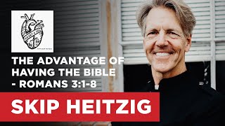 The Advantage of Having the Bible  Romans 318  Skip Heitzig [upl. by Maggs32]