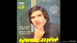 Ljuba Alicic  Hocu susret u cetiri oka  Audio 1979 [upl. by Zoa]