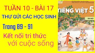 TUẦN 10 I BÀI 17 I THƯ GỬI CÁC HỌC SINH I TRANG 89 91 I KẾT NỐI TRI THỨC VỚI CUỘC SỐNG [upl. by Ulita]