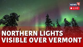 Northern Lights In Vermont LIVE  Severe Solar Storm Brings Northern Lights To Vermont  N18L [upl. by Ibbetson]