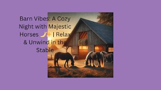 Barn Vibes A Cozy Night with Majestic Horses [upl. by Oznola]