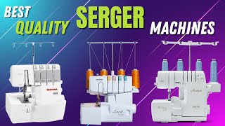 Best Serger Machines  Precision in Every Stitch Quality in Every Seam [upl. by Arihday]