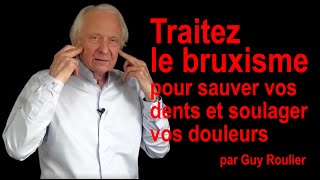 Vidéo Traitez le bruxisme pour sauver vos dents et soulager vos douleurs par Guy Roulier [upl. by Denny]