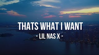 Lil Nas X  THATS WHAT I WANT Lyrics Someone To Love Me [upl. by Petra911]