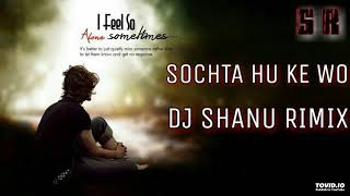 SOCHTA HU KE WO RIMIX DJ SHANU [upl. by Moreville953]