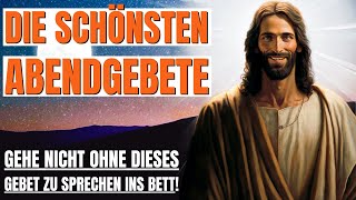 Die Schönsten Abendgebete Vor Dem Schlafengehen Wunderschöne Abendgebete zu Gott Tägliches Gebet [upl. by Lodhia]