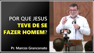 Por que Jesus teve de se fazer homem  Pr Marcos Granconato [upl. by Annadiane]