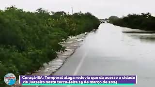 CuraçáBA Temporal alaga rodovia que da acesso a cidade de Juazeiro nesta terçafeira 19\03\2024 [upl. by Zelda]