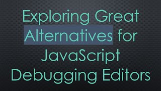 Exploring Great Alternatives for JavaScript Debugging Editors [upl. by Eugenius639]