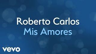 Roberto Carlos  Mis Amores Lyric Video [upl. by Rouvin]