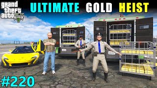 OUR ULTIMATE GOLD HEIST 🤑  GTA 5 GAMEPLAY 220 [upl. by Weston]