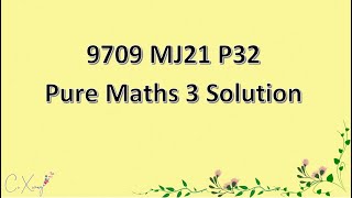 970932MJ21 CAIE Alevel Pure Mathematics 3 Solution [upl. by Alaine]