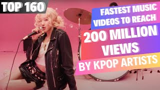 TOP 160 FASTEST KPOP MUSIC VIDEOS TO REACH  200 MILLION VIEWS [upl. by Livy759]