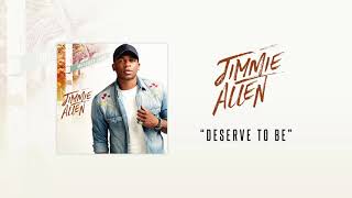 Jimmie Allen  Deserve to Be Official Audio [upl. by Hueston879]