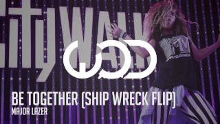 Major Lazer  Be Together Ship Wrek Flip [upl. by Budde]