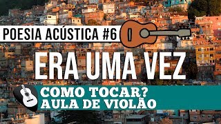 COMO TOCAR POESIA ACÚSTICA 6 ERA UMA VEZ• AULA DE VIOLÃOZAP31992448620 PARA AULAS ONLINE AO VIVO [upl. by Salvucci]