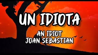 Un Idiota  Joan Sebastian Letra English Lyrics [upl. by Delcina]