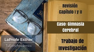 Capitulo 1 y 2 Caso Gimnasia Cerebral Trabajo de Investigación [upl. by Lindeberg]