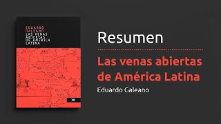 Resumen del libro quotLas venas abiertas de América Latinaquot de Eduardo Galeano  Historia y biografía [upl. by Ettezyl]