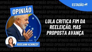 Lula critica fim da reeleição mas proposta avança Roseann traz bastidores [upl. by Hpeseoj]