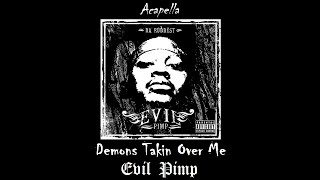 Evil Pimp  Demons Takin Over Me Acapella [upl. by Yelyac]