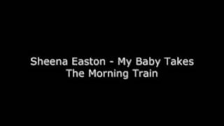 Sheena Easton  My Baby Takes The Morning Train [upl. by Namlas]