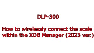 DLP 300 13 How to wirelessly connect the scale with the XDB Manager 2023 ver [upl. by Diskson3]