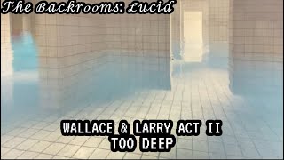 𝒯𝒽ℯ ℬ𝒶𝒸𝓀𝓇ℴℴ𝓂𝓈 ℒ𝓊𝒸𝒾𝒹  Wallace amp Larry ACT II  Too Deep [upl. by Ardnaiek]