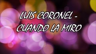 Cuando la Miro  Luis coronel Lyrics [upl. by Marcelle]